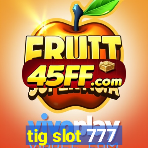 tig slot 777